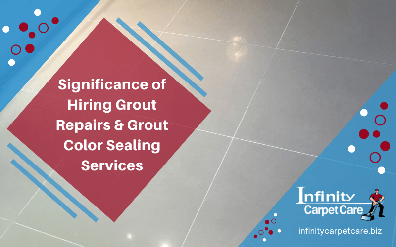 Significance of Hiring Grout Repairs & Grout Color Sealing Services