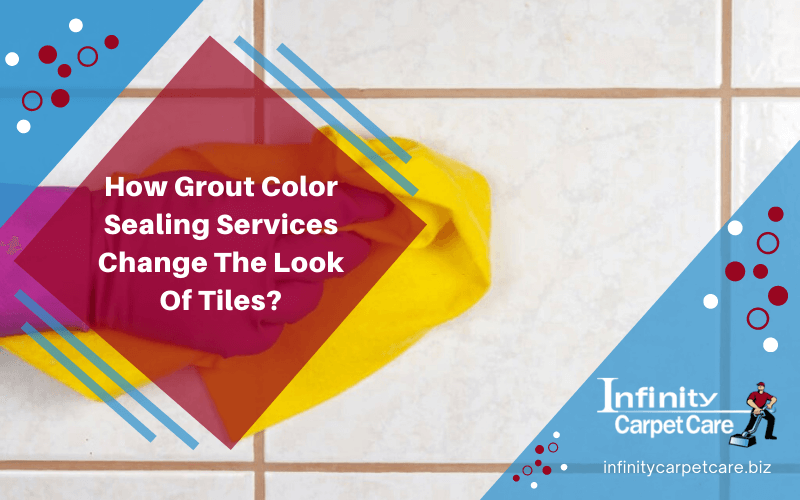 How Grout Color Sealing Services Change The Look Of Tiles_
