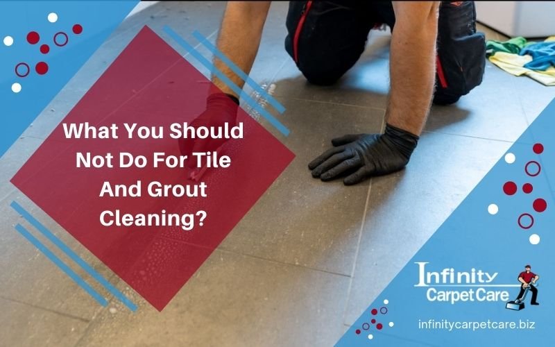 What You Should Not Do For Tile And Grout Cleaning?