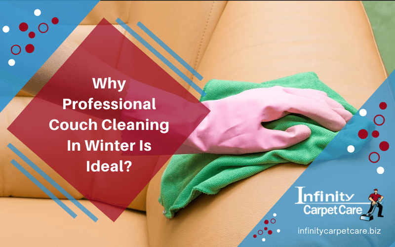 Why Professional Couch Cleaning In Winter Is Ideal?
